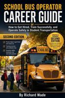 School Bus Operator Career Guide: 2nd Edition: How to Get Hired, Train Successfully, and Operate Safely in Student Transportation (Transit Operator Career Guides) B0GY2YLVP6 Book Cover