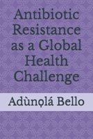 Antibiotic Resistance as a Global Health Challenge B0DS6D7V1P Book Cover