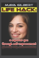 Life Hack: A Superior You Through Self Improvement B08SH89PP4 Book Cover