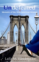 Undefeated : Memoirs of the New American Woman 1534889914 Book Cover