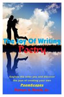 The Joy Of Writing Poetry: Explore the inner you and discover the joys of creating your own PoemScapes 0615939740 Book Cover