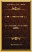 Des Aristocraties V2: En General Et Specialement (1836) 1168441773 Book Cover