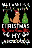 All i want for Christmas is more time with my Labradoodle: Funny Labradoodle Dog Christmas Notebook journal, Labradoodle lovers Appreciation gifts for Xmas, Lined 100 pages (6x9) hand notebook or diar 1702162591 Book Cover