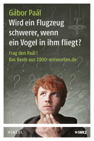 Wird ein Flugzeug schwerer, wenn ein Vogel in ihm fliegt?: Frag den Paál! Das Beste aus 1000-antworten.de 3777622370 Book Cover