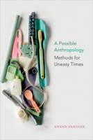 A Possible Anthropology: Methods for Uneasy Times 1478003758 Book Cover