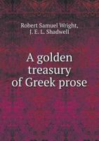 A Golden Treasury of Greek Prose 1165920263 Book Cover