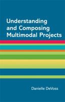 Understanding and Composing Multimodal Projects: A Supplement for A Writer's Reference 145761779X Book Cover