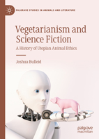 Vegetarianism and Science Fiction: A History of Utopian Animal Ethics 303138346X Book Cover