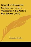 Nouvelle Theorie De La Manoeuvre Des Vaisseaux A La Porte'e Des Pilotes (1745) 116630616X Book Cover