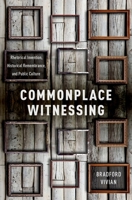 Commonplace Witnessing: Rhetorical Invention, Historical Remembrance, and Public Culture 0190611081 Book Cover