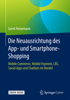 Die Neuausrichtung des App- und Smartphone-Shopping: Mobile Commerce, Mobile Payment, LBS, Social Apps und Chatbots im Handel 3658191341 Book Cover