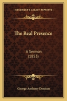 The Real Presence, a Sermon 1165766531 Book Cover