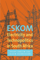 Eskom: Electricity and Technopolitics in South Africa 177582215X Book Cover