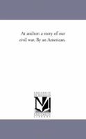 At Anchor: A Story of Our Civil War. 1175194220 Book Cover