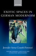 Exotic Spaces in German Modernism (Oxford Modern Languages and Literature Monographs) 0199604126 Book Cover