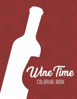 Wine Time Coloring Book: Relaxing Coloring Pages With Humorous Catchphrases, Calming Illustrations To Color For Adults B08FXN738F Book Cover