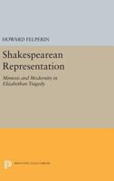 Shakespearean Representation: Mimesis and Modernity in Elizabethan Tragedy 0691614628 Book Cover