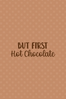 But First Hot Chocolate: All Purpose 6x9 Blank Lined Notebook Journal Way Better Than A Card Trendy Unique Gift Coral Points Hot Chocolate 1710400676 Book Cover