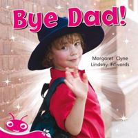 Bug Club Level 1 - Pink: Bye Dad! 1442520892 Book Cover
