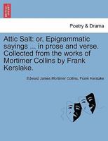 Attic Salt: or, Epigrammatic Sayings 124112440X Book Cover