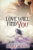 Love Will Find You : The Knights of Berwyck: A Quest Through Time 1946177520 Book Cover