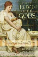For the Love of the Gods: The History and Modern Practice of Theurgy 0738744697 Book Cover