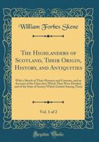 The Highlanders of Scotland, Their Origin, History, and Antiquities 1507612656 Book Cover