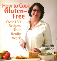 How to Cook Gluten-Free: Over 150 Recipes That Really Work 1891105515 Book Cover