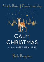 Calm Christmas and a Happy New Year: A Little Book of Comfort and Joy 1982151862 Book Cover