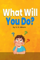 What Will You Do? (The Little Thinkers Series) B0GTK9RY55 Book Cover