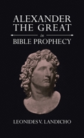 Alexander the Great in Bible Prophecy 1664299122 Book Cover