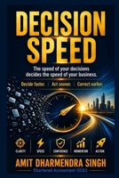 Decision Speed: The speed of your decisions decides the speed of your business. B0G35S1VKD Book Cover