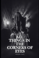 All Things In The Corners Of Eyes B0F1M3NQG8 Book Cover