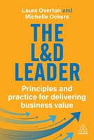 The L&d Leader: Principles and Practice for Delivering Business Value 1398620270 Book Cover