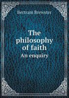 The Philosophy of Faith an Enquiry 5518464185 Book Cover