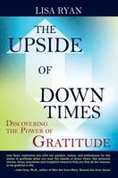 The Upside of Down Times: Discovering the Power of Gratitude 1432790552 Book Cover