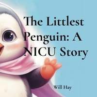 The Littlest Penguin: A NICU Story B0GZ4F2JN4 Book Cover