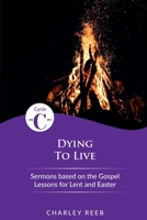 Dying to Live: Cycle C Sermons for Lent and Easter Based on the Gospel Lessons 0788031236 Book Cover