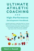 Ultimate Athletic Coaching and High-Performance Development Handbook: Breakthrough Sports Leadership Guide for Training Effective Men and Women ... High-Impact Drills & Technique Methods null Book Cover