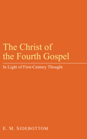 The Christ of the Fourth Gospel: In Light of First-Century Thought 1608997464 Book Cover