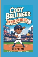 CODY BELLINGER: Never Giving Up - The Journey of a Baseball All-Star (A BIOGRAPHY BOOK FOR KIDS) B0DRDD6NZB Book Cover