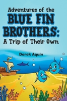 Adventures of the Blue Fin Brothers: A Trip of Their Own 0228872359 Book Cover