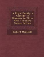 A Royal Family; a Comedy of Romance in Three Acts 1120128579 Book Cover