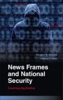 News Frames and National Security: Covering Big Brother 0521130557 Book Cover