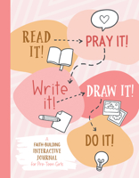 Read It! Pray It! Write It! Draw It! Do It! (for Pre-Teen Girls): A Faith-Building Interactive Journal for Pre-Teen Girls 1636097898 Book Cover