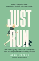 Just Run: Discovering my love for running and how the impossible becomes possible 1738555909 Book Cover
