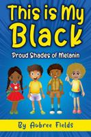This is My Black: Proud Shades of Melanin 0975295012 Book Cover