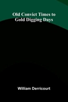 Old Convict Times to Gold Digging Days 9374593394 Book Cover