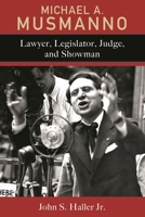 Michael A. Musmanno: Lawyer, Legislator, Judge, and Showman 161146353X Book Cover