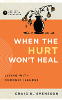 When the Hurt Won't Heal: Living with Chronic Illness 1645074722 Book Cover